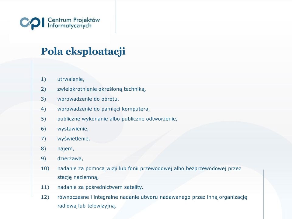 dzierżawa, 10) nadanie za pomocą wizji lub fonii przewodowej albo bezprzewodowej przez stację naziemną, 11) nadanie za