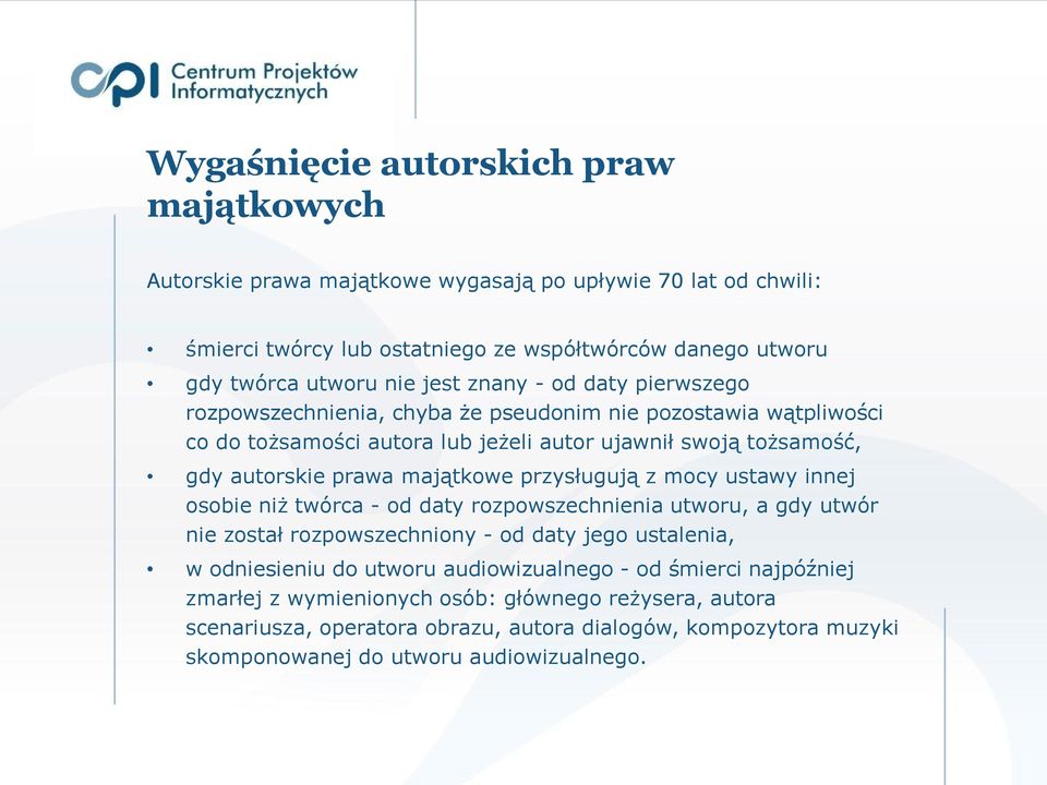 majątkowe przysługują z mocy ustawy innej osobie niż twórca - od daty rozpowszechnienia utworu, a gdy utwór nie został rozpowszechniony - od daty jego ustalenia, w odniesieniu do utworu