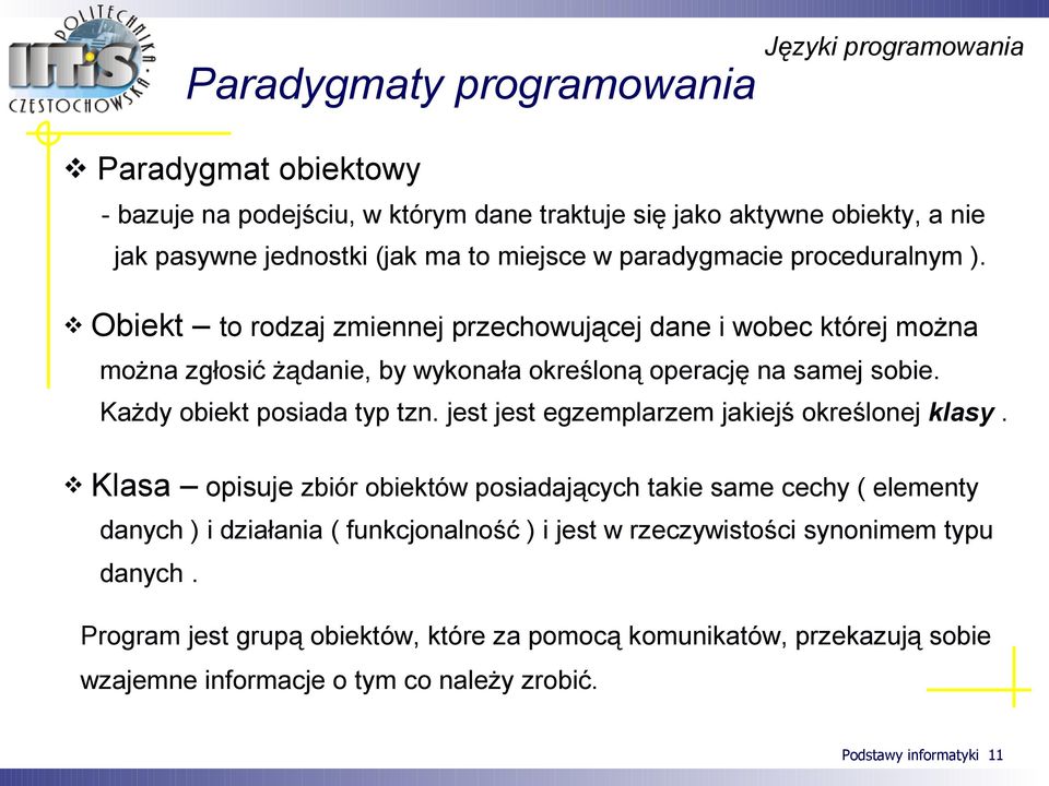 Każdy obiekt posiada typ tzn. jest jest egzemplarzem jakiejś określonej klasy.