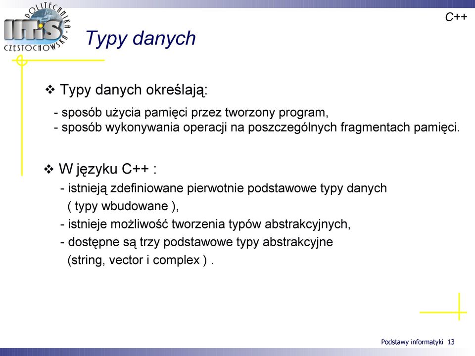 W języku C++ : - istnieją zdefiniowane pierwotnie podstawowe typy danych ( typy wbudowane ), -