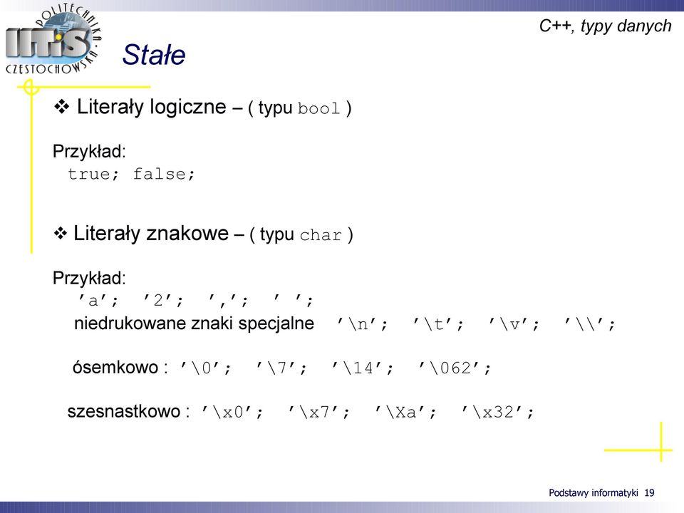 niedrukowane znaki specjalne \n ; \t ; \v ; \\ ; ósemkowo : \0 ; \7 ;