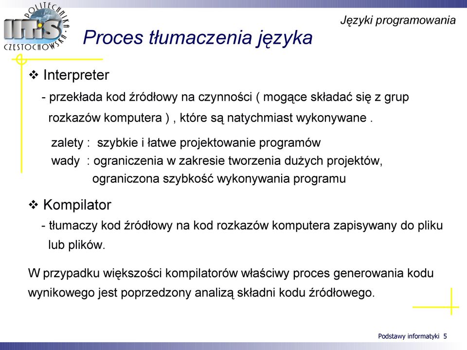 zalety : szybkie i łatwe projektowanie programów wady : ograniczenia w zakresie tworzenia dużych projektów, ograniczona szybkość wykonywania