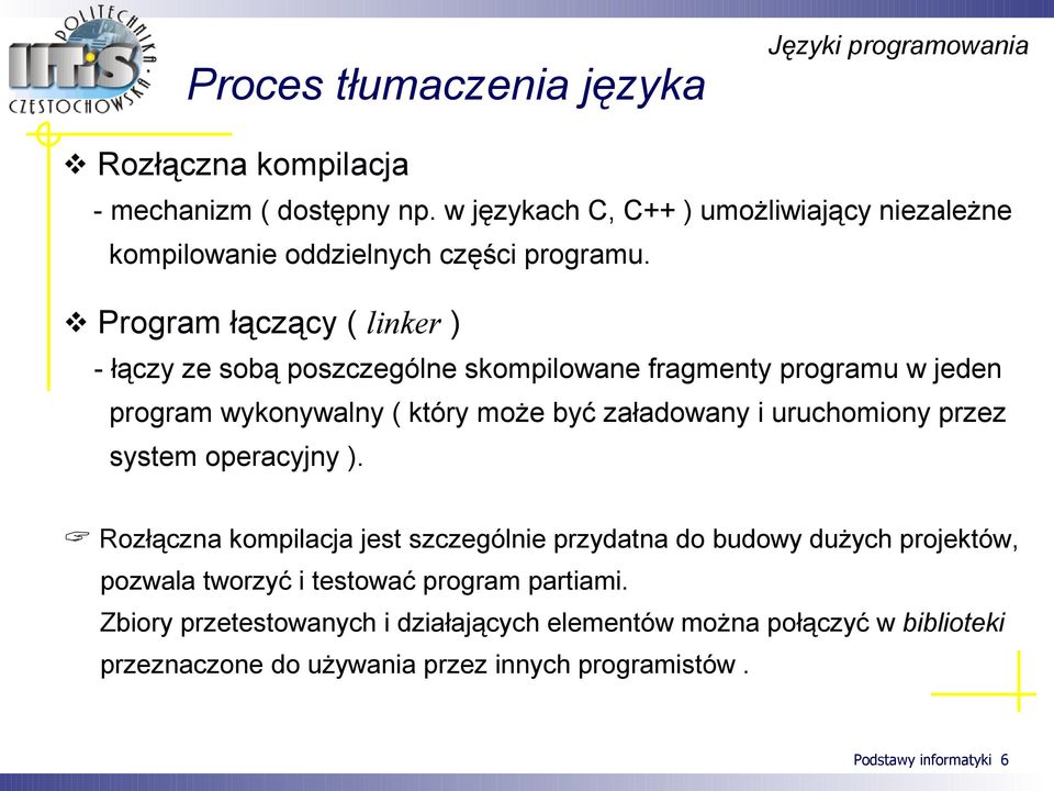 Program łączący ( linker ) - łączy ze sobą poszczególne skompilowane fragmenty programu w jeden program wykonywalny ( który może być załadowany i uruchomiony