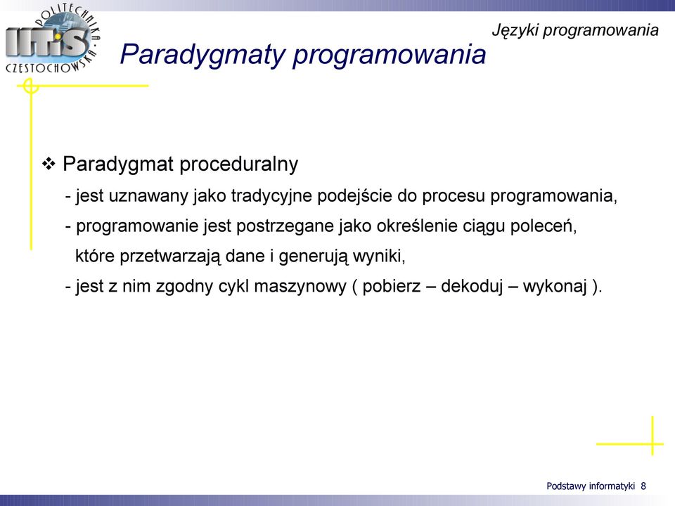 postrzegane jako określenie ciągu poleceń, które przetwarzają dane i generują