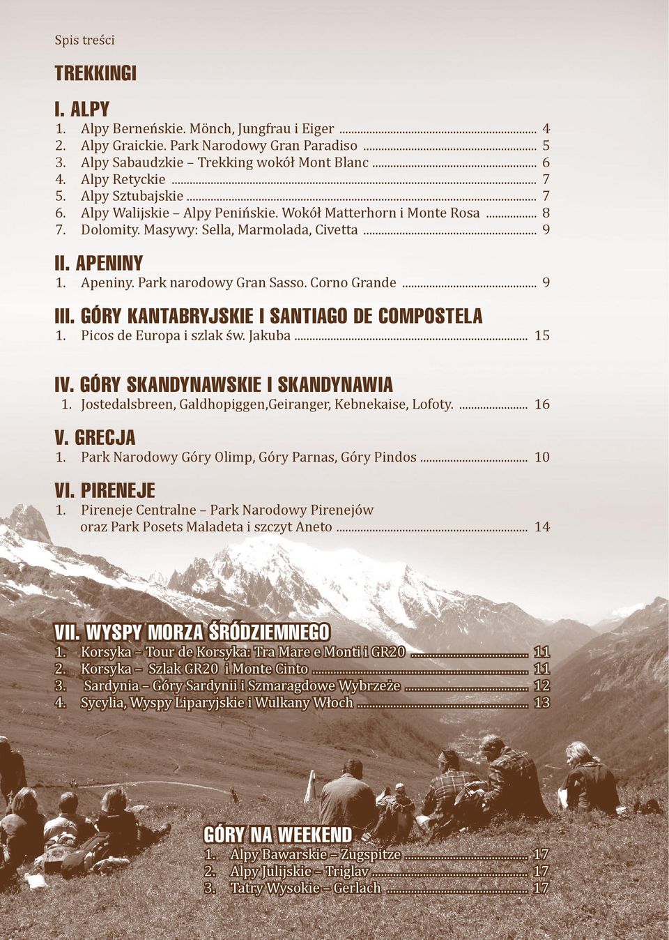 Corno Grande... 9 III. GÓRY KANTABRYJSKIE I SANTIAGO DE COMPOSTELA 1. Picos de Europa i szlak św. Jakuba... 15 IV. GÓRY SKANDYNAWSKIE I SKANDYNAWIA 1.
