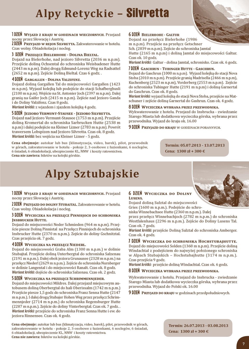 p.m). Dalej drogą Edmund-Lorenz Weg na Radsattel (2652 m n.p.m). Zejście Doliną Bieltal. Czas 6 godz.. 4 DZIEŃ Gargallen - Dolina Valzifenz.