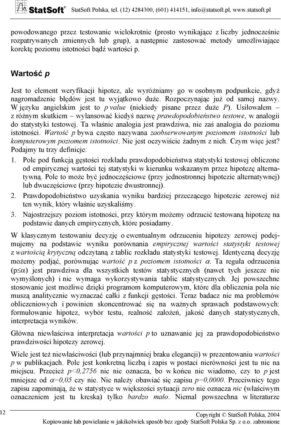 W języku angielskim jest to p value (niekiedy pisane przez duże P). Usiłowałem z różnym skutkiem wylansować kiedyś nazwę prawdopodobieństwo testowe, w analogii do statystyki testowej.