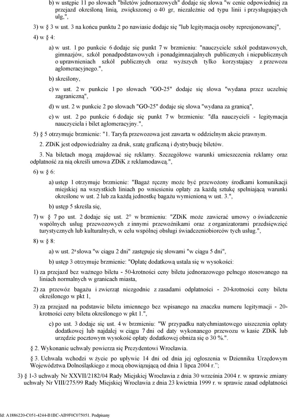 1 po punkcie 6 dodaje się punkt 7 w brzmieniu: "nauczyciele szkół podstawowych, gimnazjów, szkół ponadpodstawowych i ponadgimnazjalnych publicznych i niepublicznych o uprawnieniach szkół publicznych