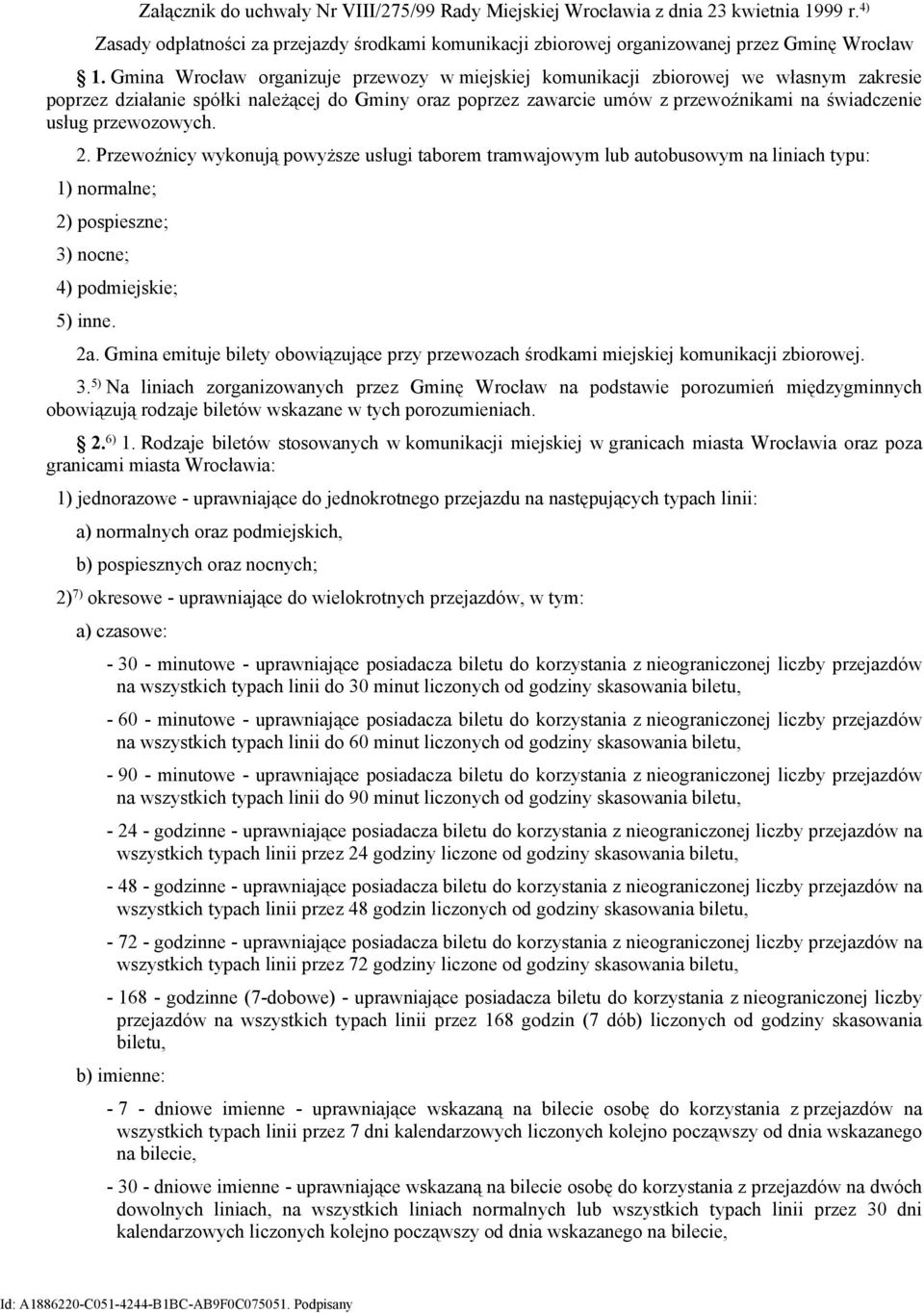 przewozowych. 2. Przewoźnicy wykonują powyższe usługi taborem tramwajowym lub autobusowym na liniach typu: 1) normalne; 2) pospieszne; 3) nocne; 4) podmiejskie; 5) inne. 2a.