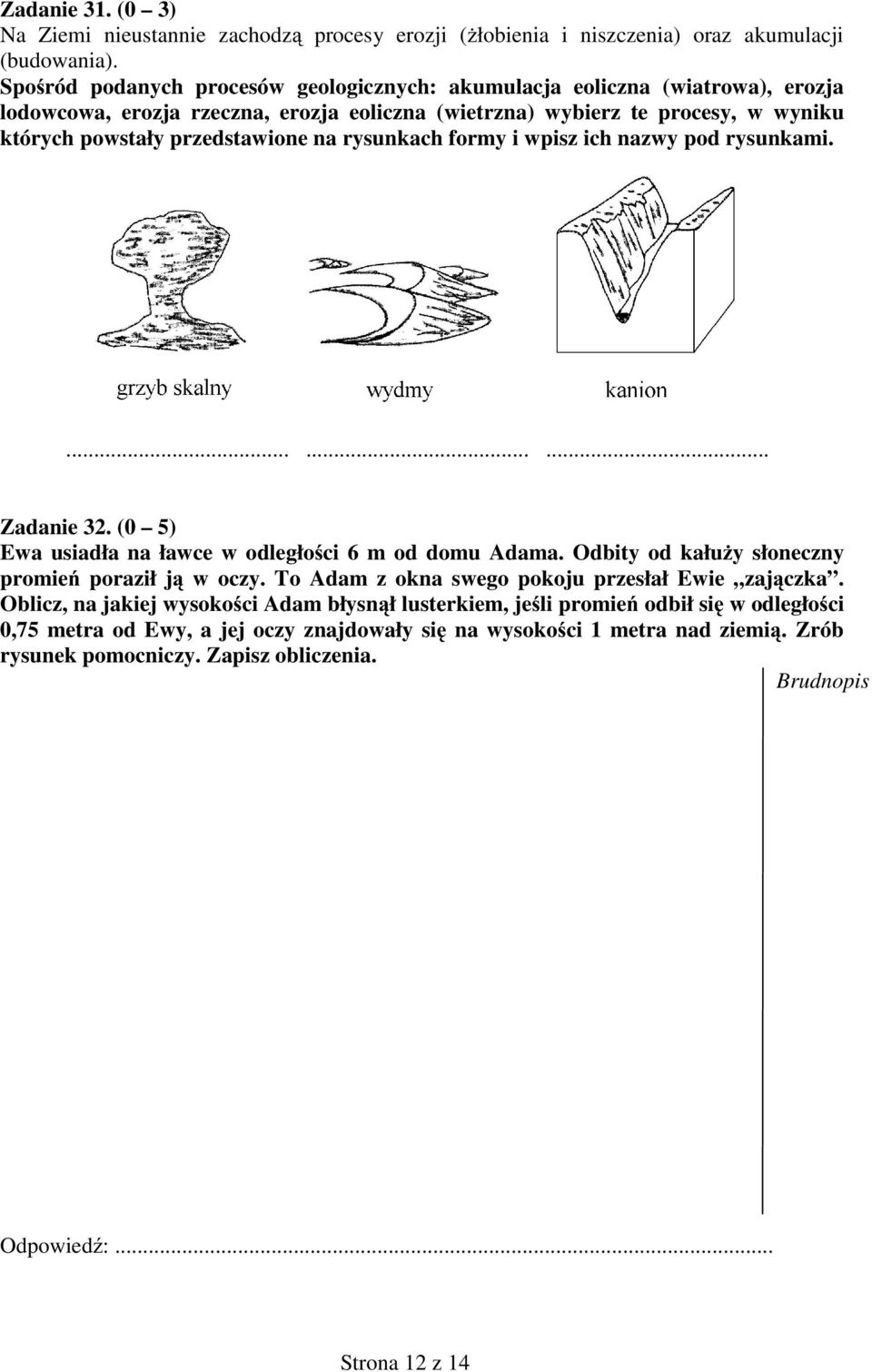 przedtawione na ryunkach fory i wpiz ich nazwy pod ryunkai.......... Zadanie 3. (0 5) Ewa uiadła na ławce w odległo ci 6 od dou Adaa. dbity od kału y łoneczny proie poraził j w oczy.