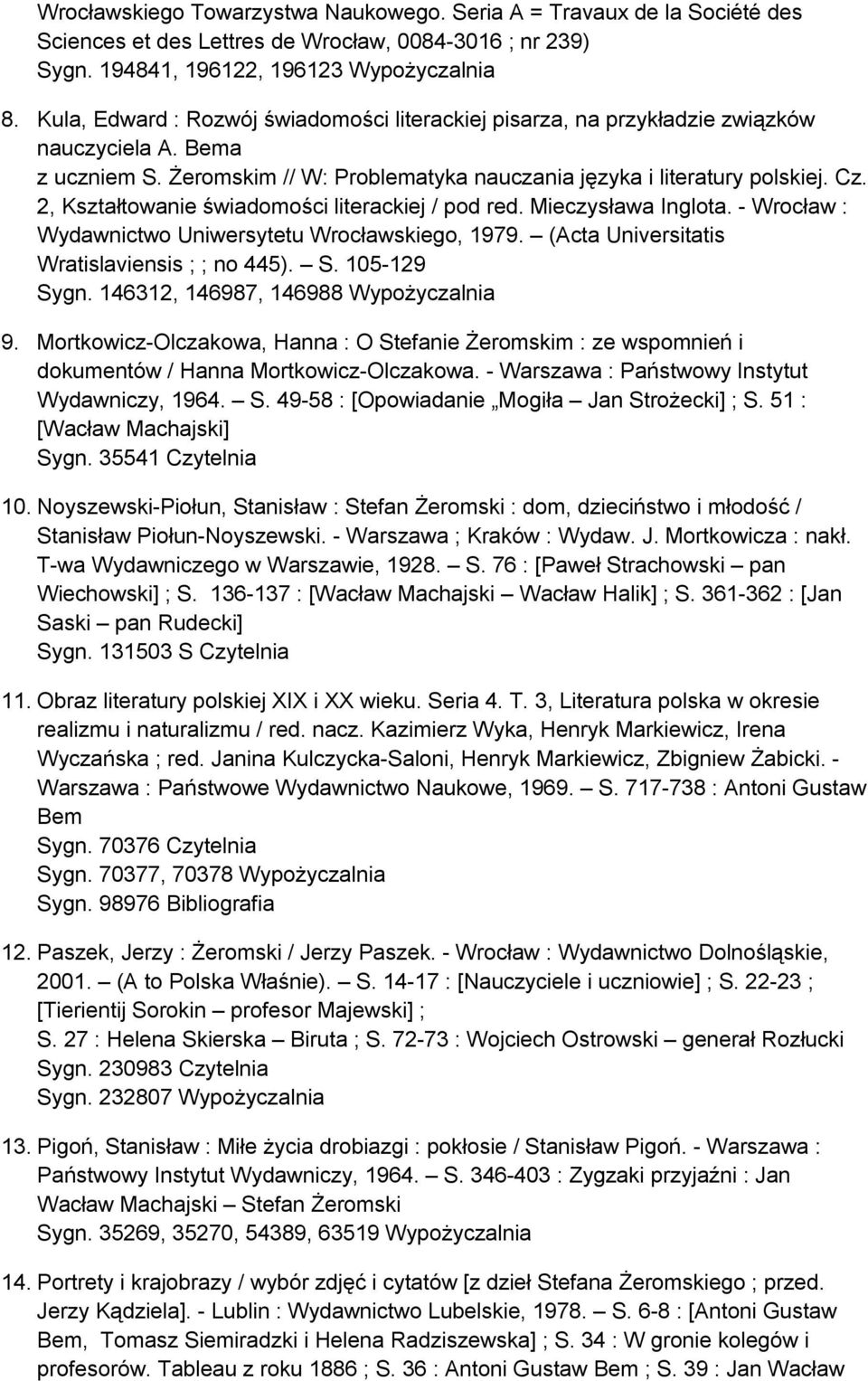 2, Kształtowanie świadomości literackiej / pod red. Mieczysława Inglota. - Wrocław : Wydawnictwo Uniwersytetu Wrocławskiego, 1979. (Acta Universitatis Wratislaviensis ; ; no 445). S. 105-129 Sygn.