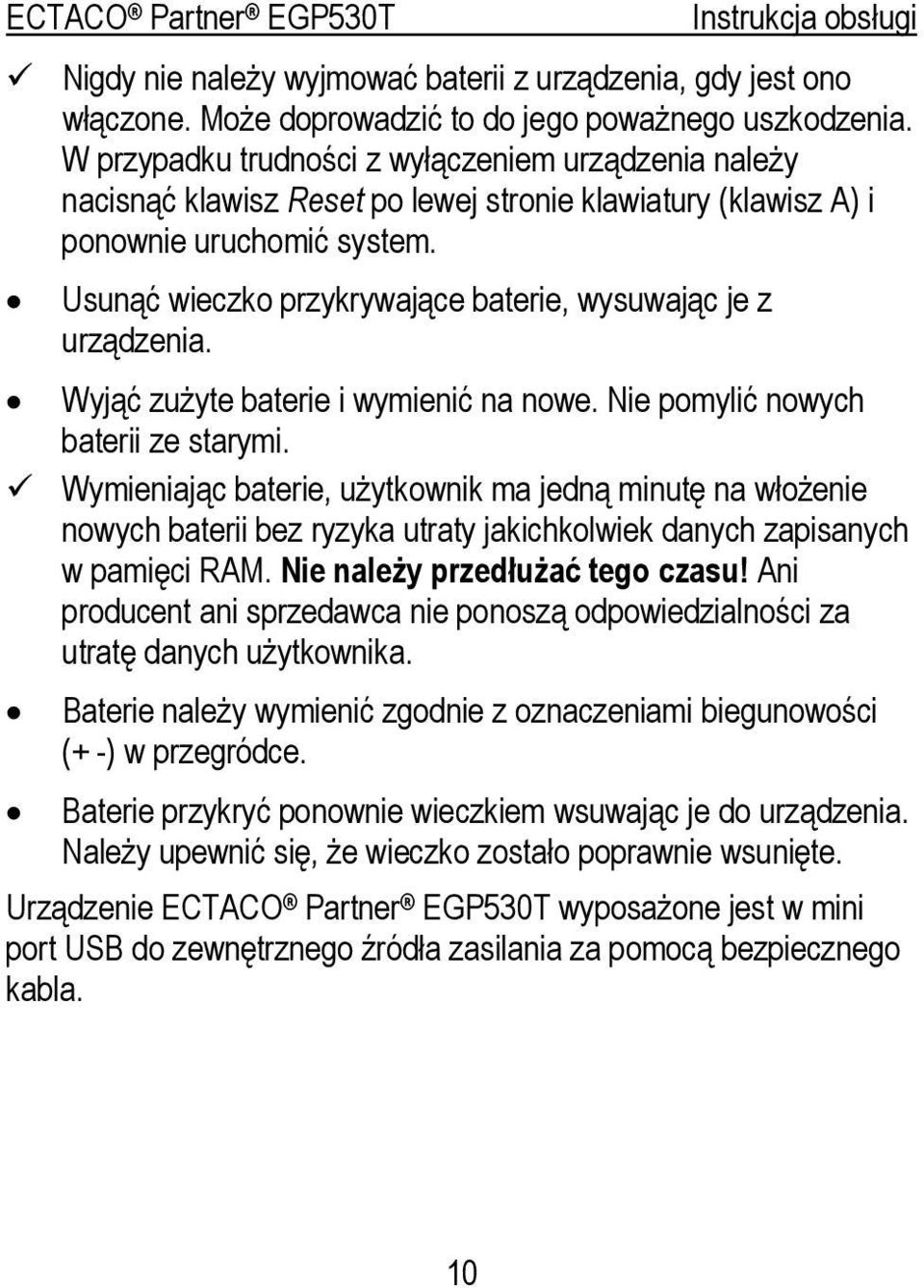 Usunąć wieczko przykrywające baterie, wysuwając je z urządzenia. Wyjąć zużyte baterie i wymienić na nowe. Nie pomylić nowych baterii ze starymi.