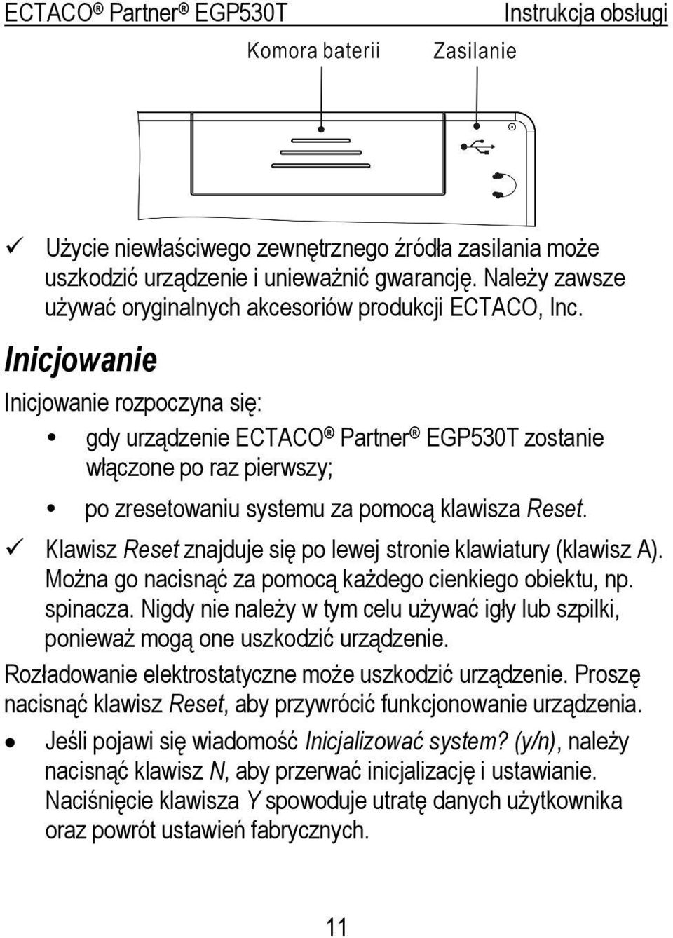 Klawisz Reset znajduje się po lewej stronie klawiatury (klawisz A). Można go nacisnąć za pomocą każdego cienkiego obiektu, np. spinacza.