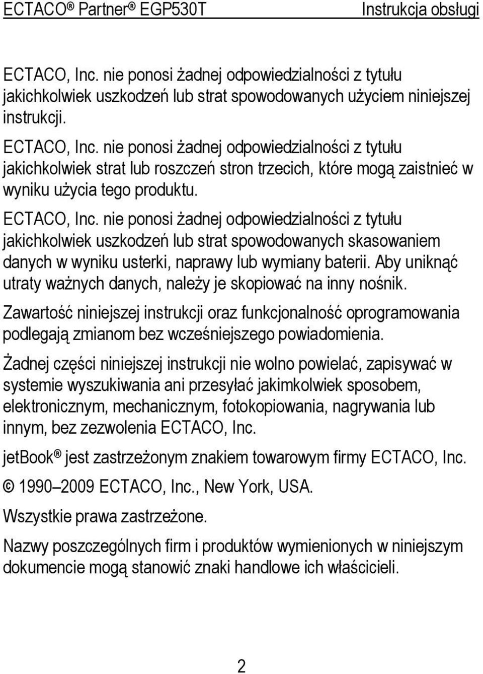 nie ponosi żadnej odpowiedzialności z tytułu jakichkolwiek uszkodzeń lub strat spowodowanych skasowaniem danych w wyniku usterki, naprawy lub wymiany baterii.