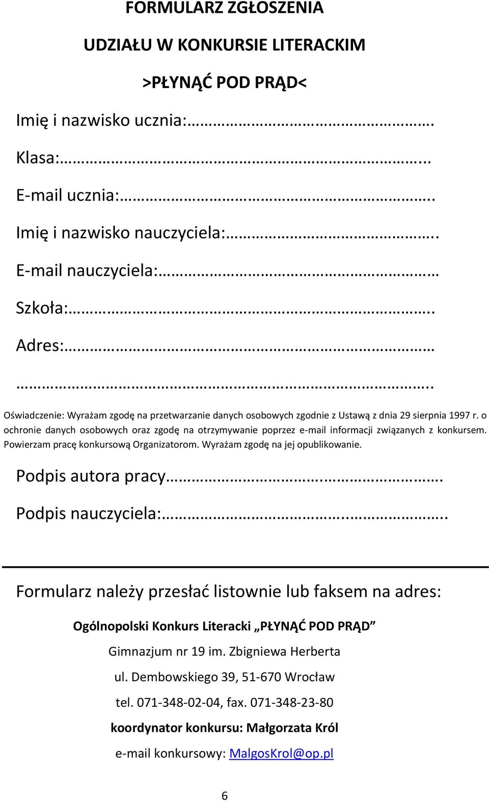 o ochronie danych osobowych oraz zgodę na otrzymywanie poprzez e-mail informacji związanych z konkursem. Powierzam pracę konkursową Organizatorom. Wyrażam zgodę na jej opublikowanie.