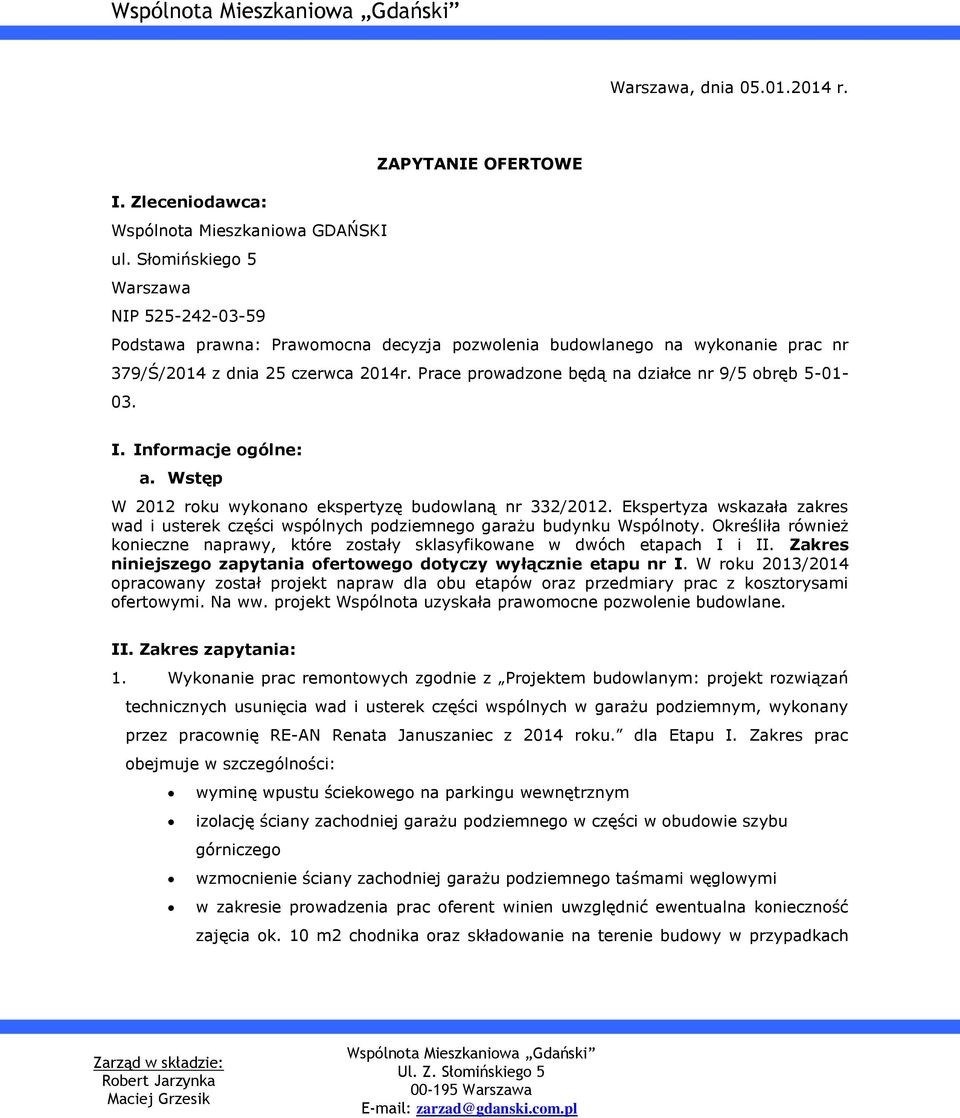 Prace prowadzone będą na działce nr 9/5 obręb 5-01- 03. I. Informacje ogólne: a. Wstęp W 2012 roku wykonano ekspertyzę budowlaną nr 332/2012.