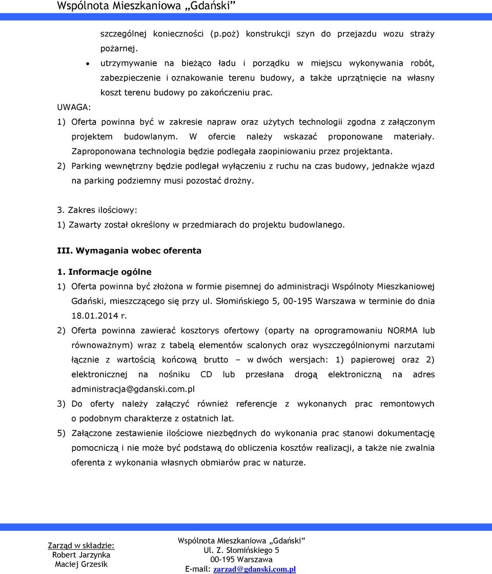 UWAGA: 1) Oferta powinna być w zakresie napraw oraz użytych technologii zgodna z załączonym projektem budowlanym. W ofercie należy wskazać proponowane materiały.