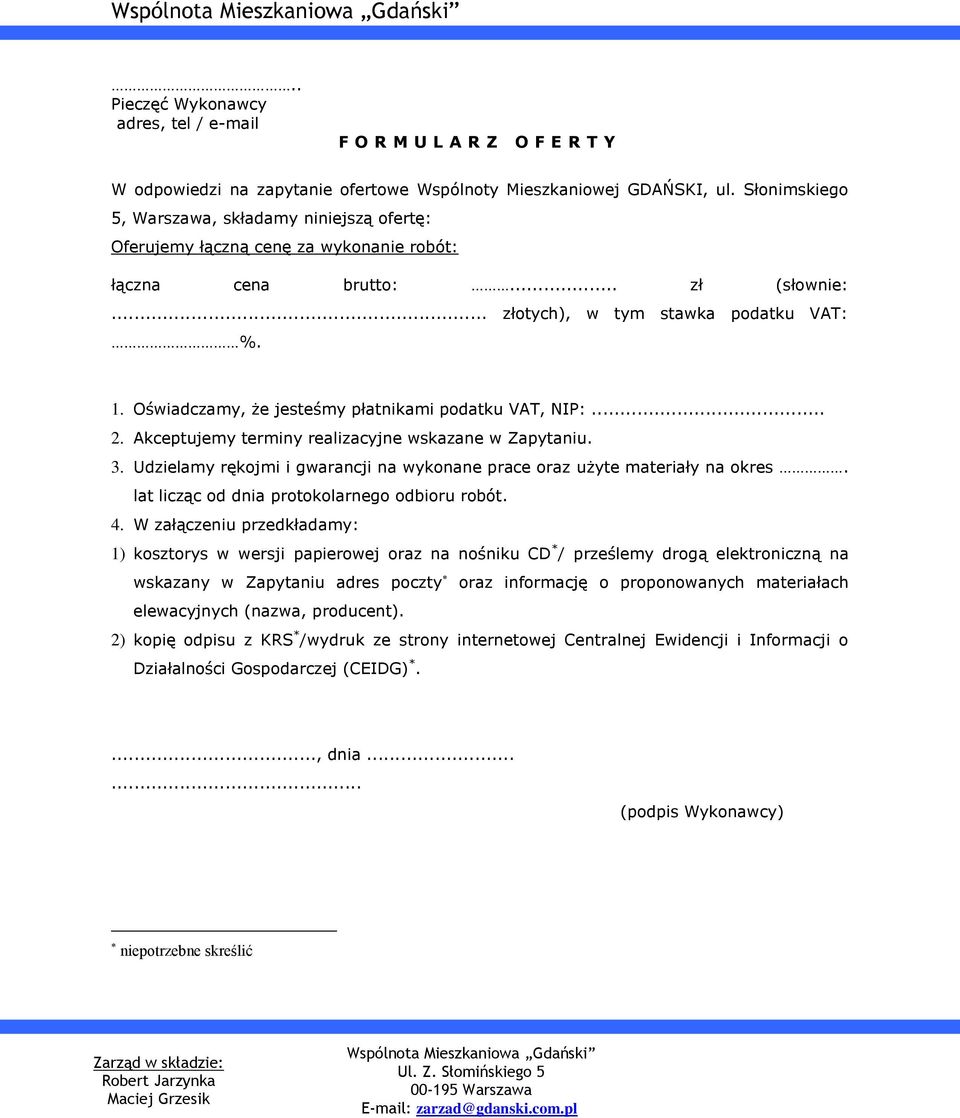 Oświadczamy, że jesteśmy płatnikami podatku VAT, NIP:... 2. Akceptujemy terminy realizacyjne wskazane w Zapytaniu. 3. Udzielamy rękojmi i gwarancji na wykonane prace oraz użyte materiały na okres.