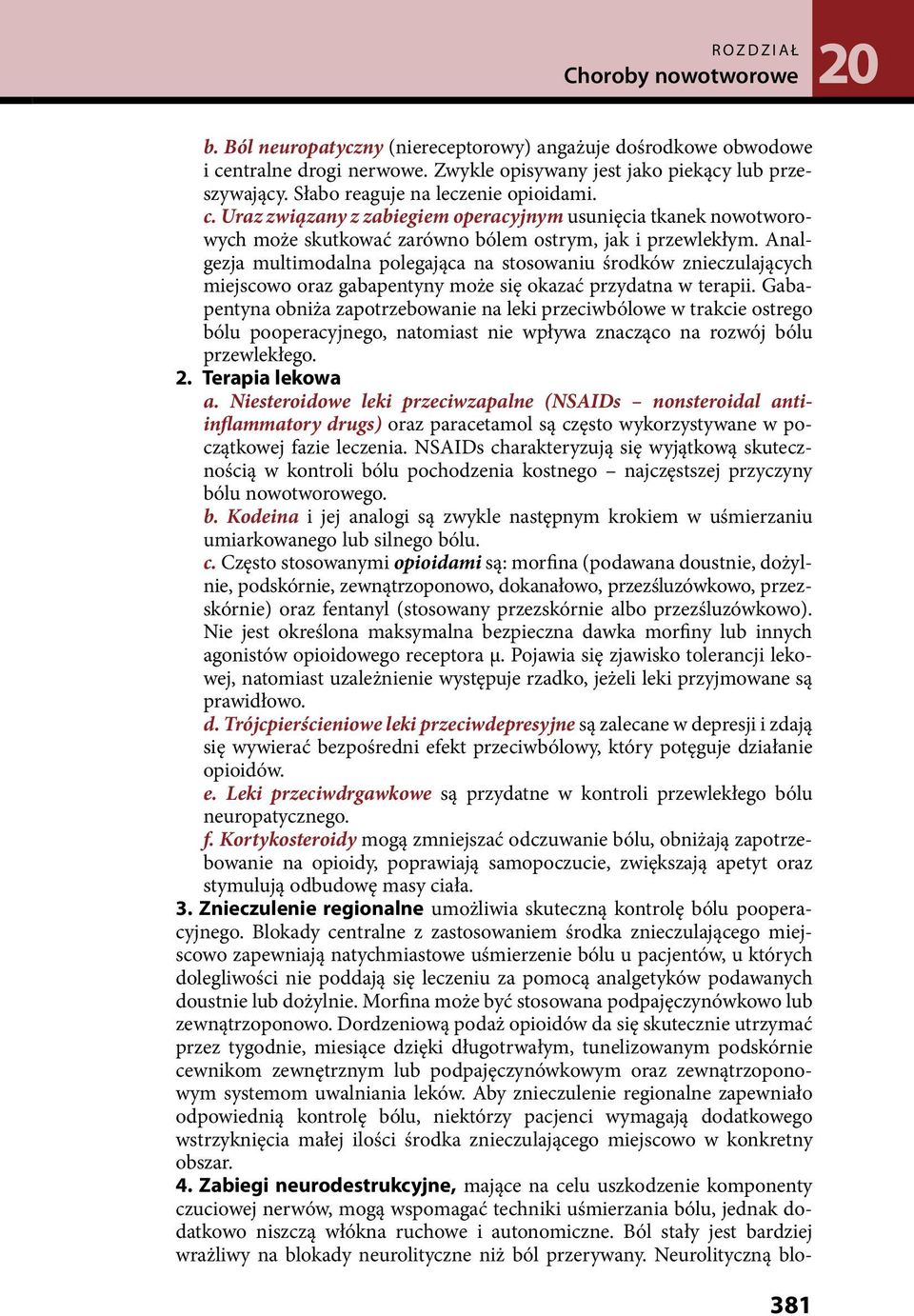 Analgezja multimodalna polegająca na stosowaniu środków znieczulających miejscowo oraz gabapentyny może się okazać przydatna w terapii.