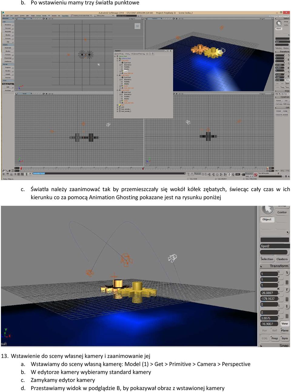 Animation Ghosting pokazane jest na rysunku poniżej 13. Wstawienie do sceny własnej kamery i zaanimowanie jej a.