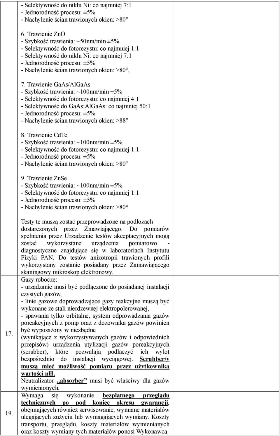 Trawienie CdTe - Szybkość trawienia: ~100nm/min ±5% 9. Trawienie ZnSe - Szybkość trawienia: ~100nm/min ±5% 17. 19. Testy te muszą zostać przeprowadzone na podłożach dostarczonych przez Zmawiającego.