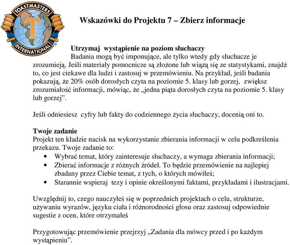 Na przykład, jeśli badania pokazują, Ŝe 20% osób dorosłych czyta na poziomie 5. klasy lub gorzej, zwiększ zrozumiałość informacji, mówiąc, Ŝe jedna piąta dorosłych czyta na poziomie 5.