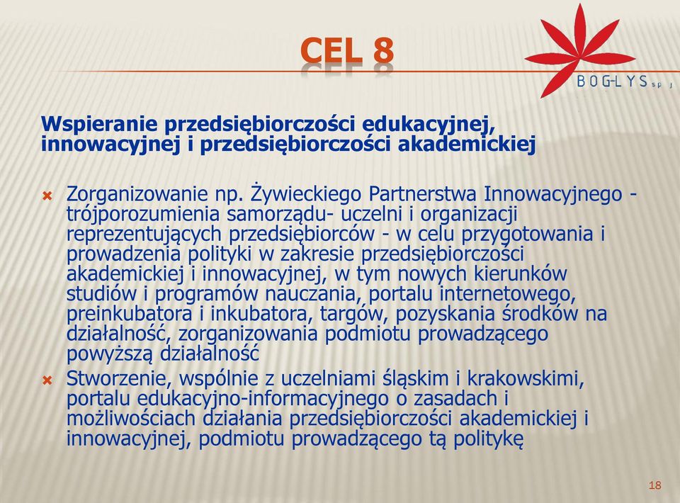 przedsiębiorczości akademickiej i innowacyjnej, w tym nowych kierunków studiów i programów nauczania, portalu internetowego, preinkubatora i inkubatora, targów, pozyskania środków na