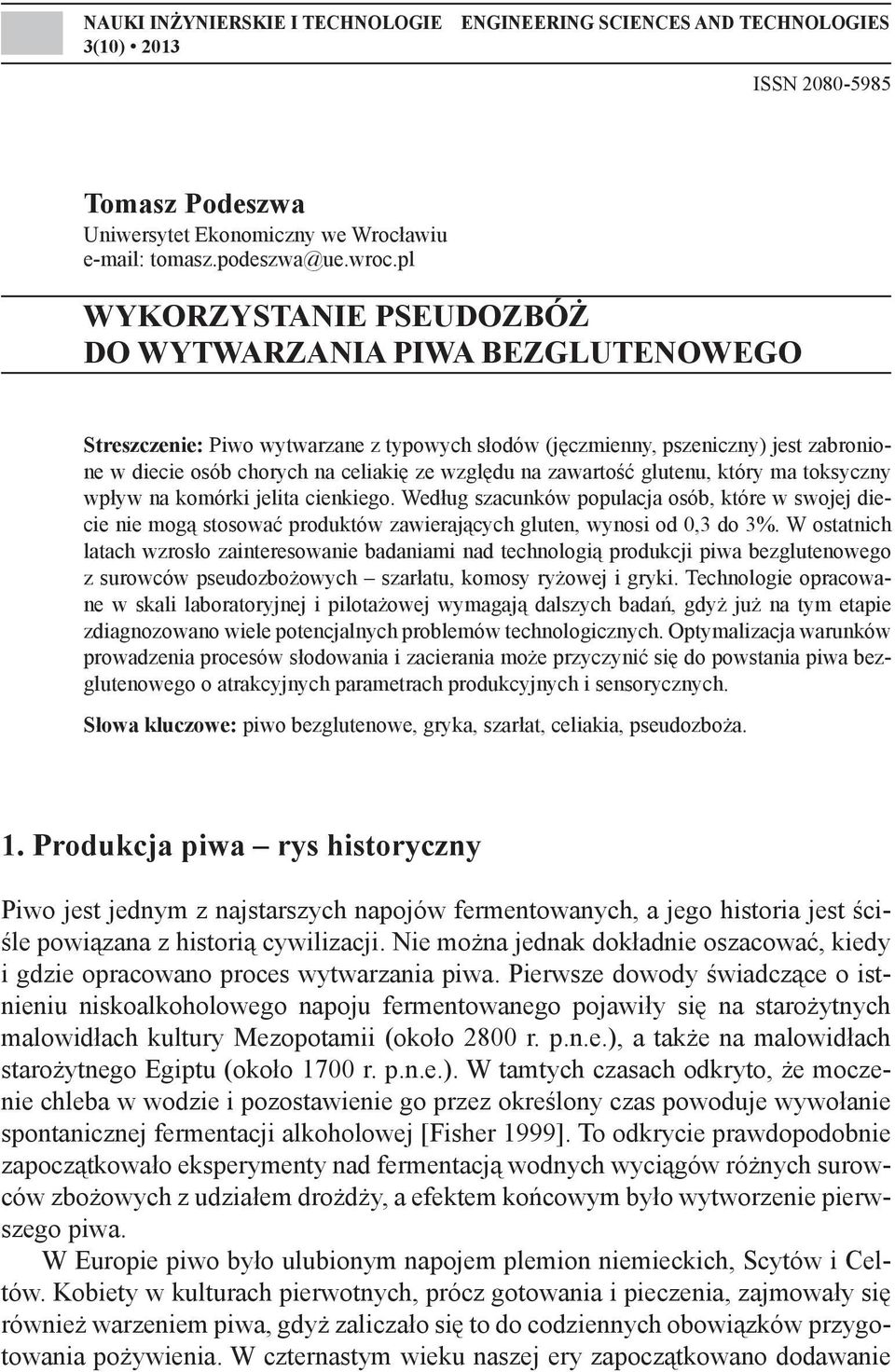 zawartość glutenu, który ma toksyczny wpływ na komórki jelita cienkiego. Według szacunków populacja osób, które w swojej diecie nie mogą stosować produktów zawierających gluten, wynosi od 0,3 do 3%.