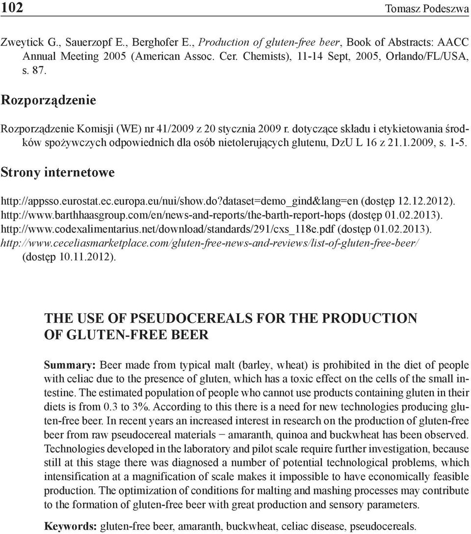 dotyczące składu i etykietowania środków spożywczych odpowiednich dla osób nietolerujących glutenu, DzU L 16 z 21.1.2009, s. 1-5. Strony internetowe http://appsso.eurostat.ec.europa.eu/nui/show.do?dataset=demo_gind&lang=en (dostęp 12.