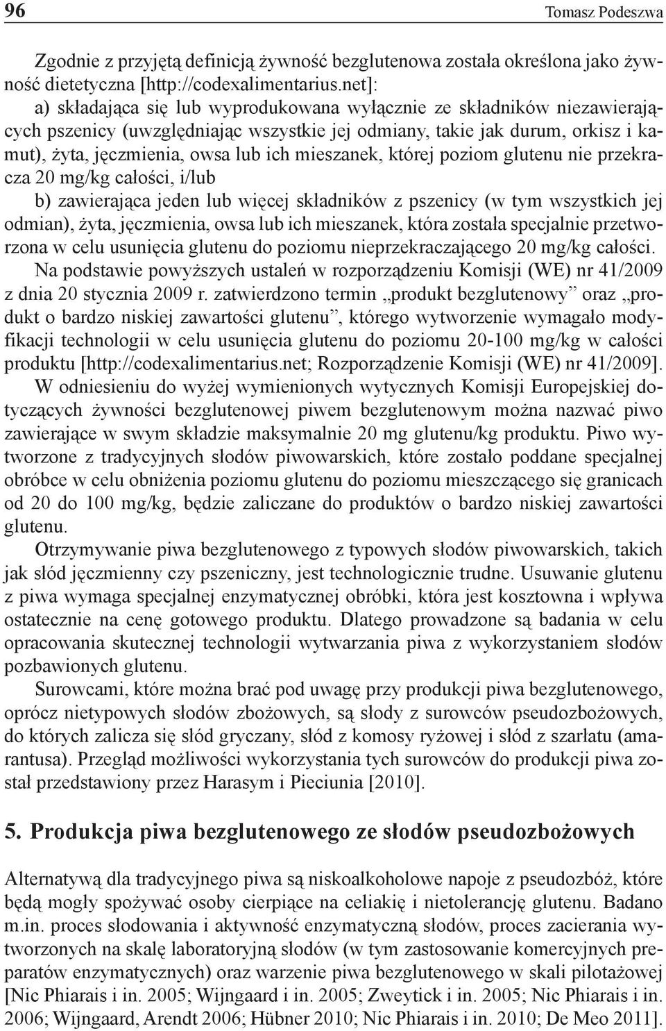 mieszanek, której poziom glutenu nie przekracza 20 mg/kg całości, i/lub b) zawierająca jeden lub więcej składników z pszenicy (w tym wszystkich jej odmian), żyta, jęczmienia, owsa lub ich mieszanek,