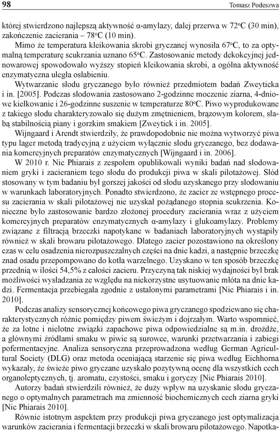 Zastosowanie metody dekokcyjnej jednowarowej spowodowało wyższy stopień kleikowania skrobi, a ogólna aktywność enzymatyczna uległa osłabieniu.