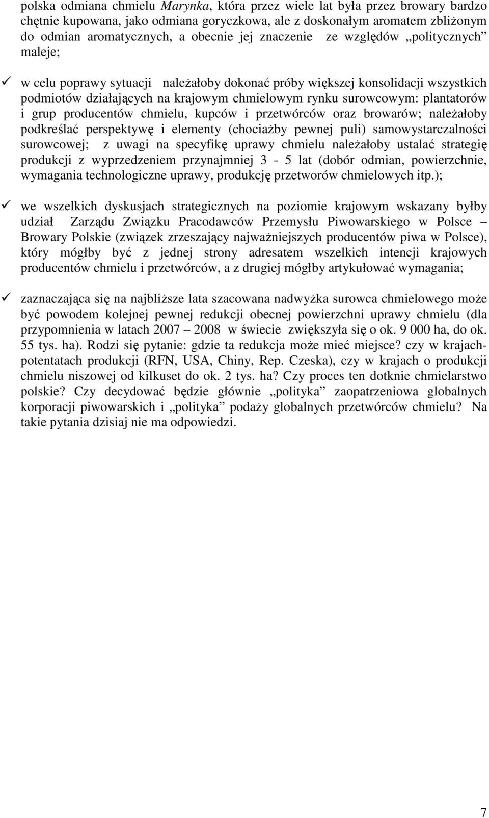 plantatorów i grup producentów chmielu, kupców i przetwórców oraz browarów; należałoby podkreślać perspektywę i elementy (chociażby pewnej puli) samowystarczalności surowcowej; z uwagi na specyfikę