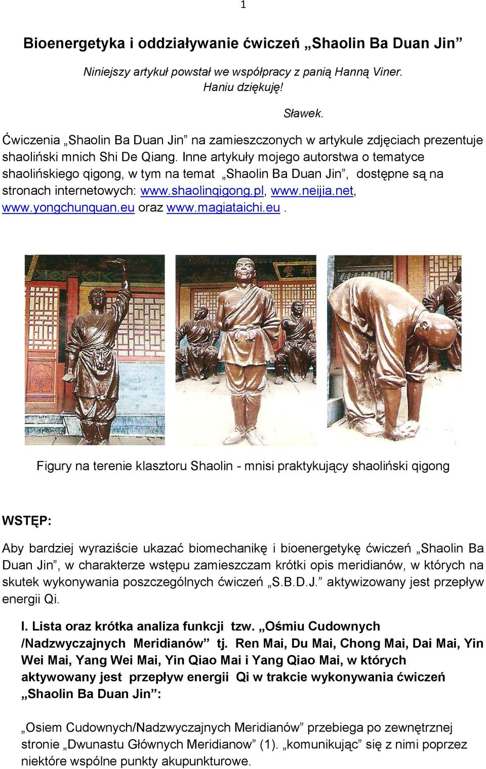 Inne artykuły mojego autorstwa o tematyce shaolińskiego qigong, w tym na temat Shaolin Ba Duan Jin, dostępne są na stronach internetowych: www.shaolinqigong.pl, www.neijia.net, www.yongchunquan.