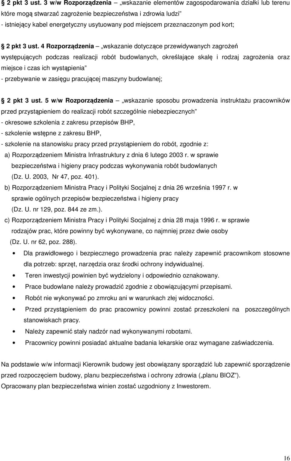 przeznaczonym pod kort;  4 Rozporządzenia wskazanie dotyczące przewidywanych zagrożeń występujących podczas realizacji robót budowlanych, określające skalę i rodzaj zagrożenia oraz miejsce i czas ich