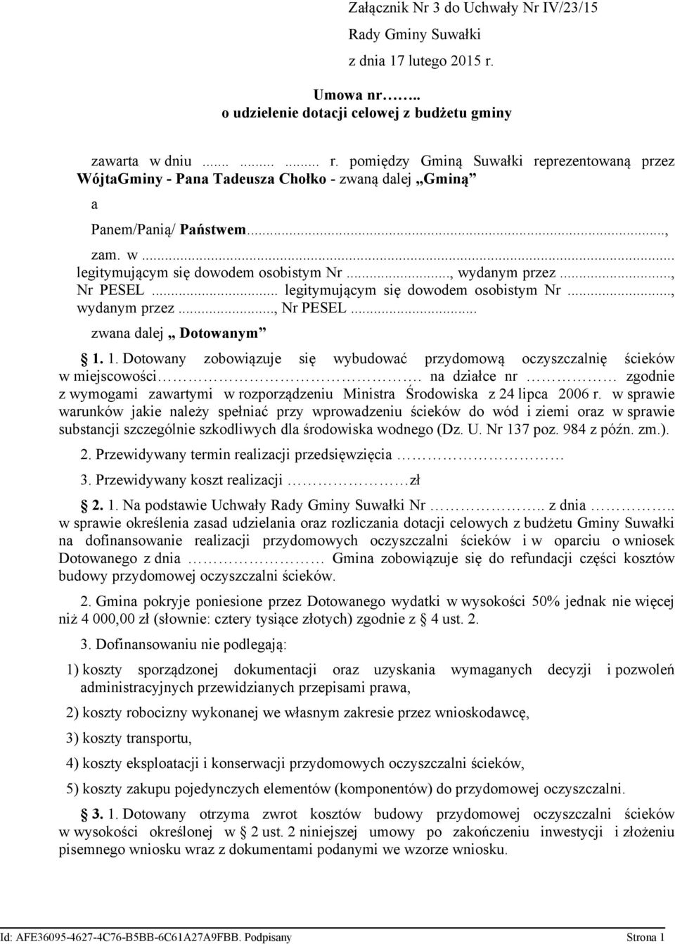 .., Nr PESEL... legitymującym się dowodem osobistym Nr..., wydanym przez..., Nr PESEL... zwana dalej Dotowanym 1. 1. Dotowany zobowiązuje się wybudować przydomową oczyszczalnię ścieków w miejscowości.