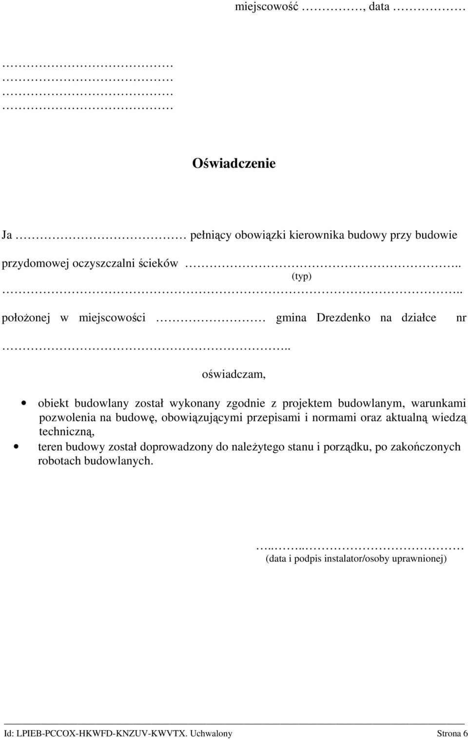 . oświadczam, obiekt budowlany został wykonany zgodnie z projektem budowlanym, warunkami pozwolenia na budowę, obowiązującymi