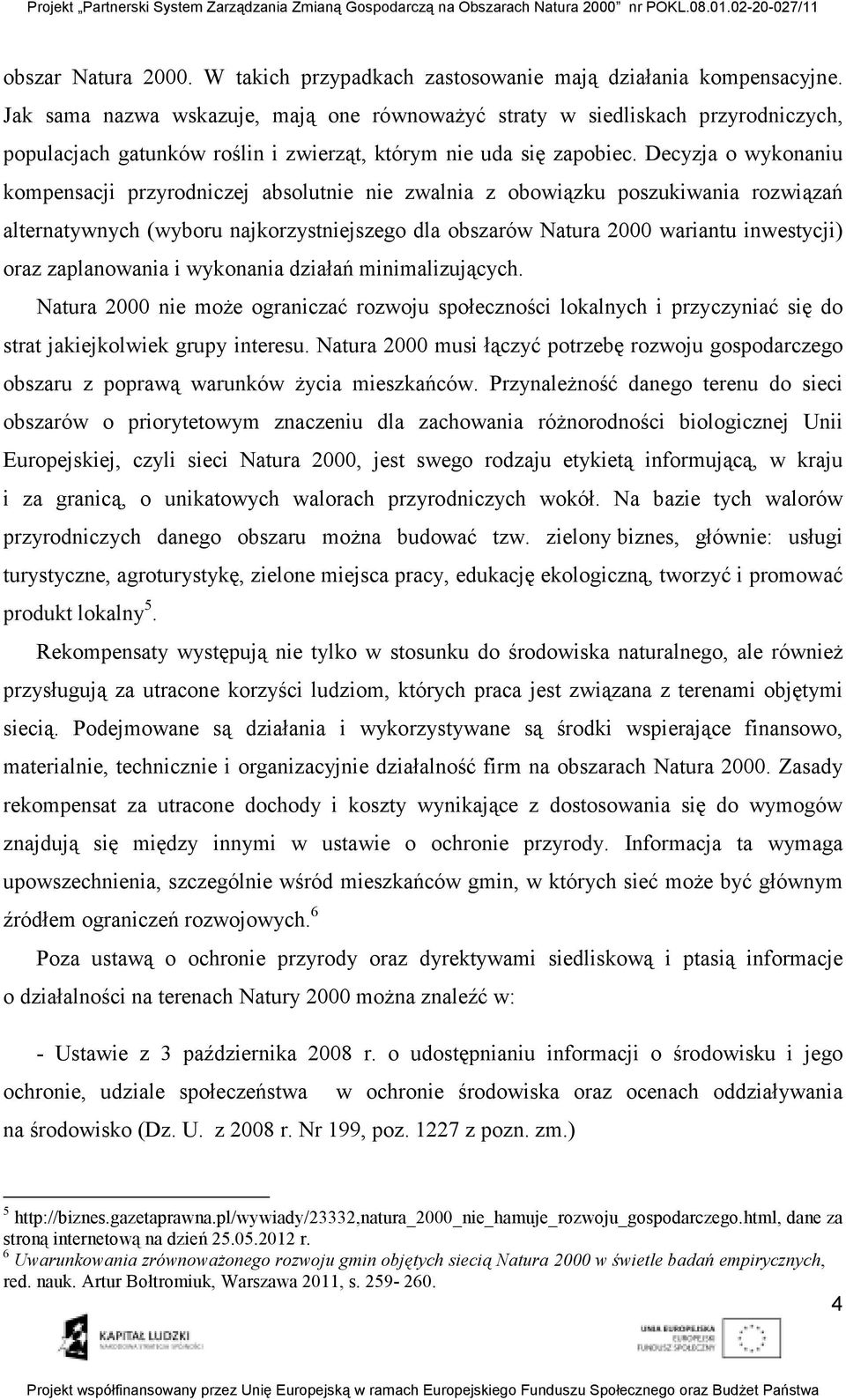 Decyzja o wykonaniu kompensacji przyrodniczej absolutnie nie zwalnia z obowiązku poszukiwania rozwiązań alternatywnych (wyboru najkorzystniejszego dla obszarów Natura 2000 wariantu inwestycji) oraz