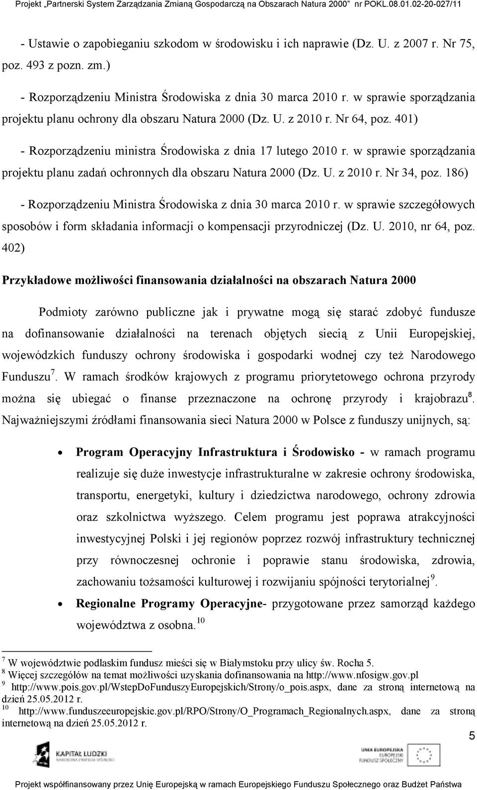 w sprawie sporządzania projektu planu zadań ochronnych dla obszaru Natura 2000 (Dz. U. z 2010 r. Nr 34, poz. 186) - Rozporządzeniu Ministra Środowiska z dnia 30 marca 2010 r.