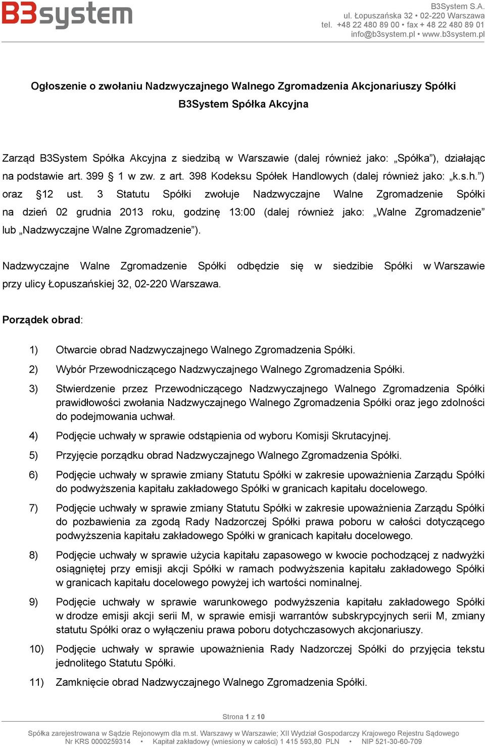 3 Statutu Spółki zwołuje Nadzwyczajne Walne Zgromadzenie Spółki na dzień 02 grudnia 2013 roku, godzinę 13:00 (dalej również jako: Walne Zgromadzenie lub Nadzwyczajne Walne Zgromadzenie ).