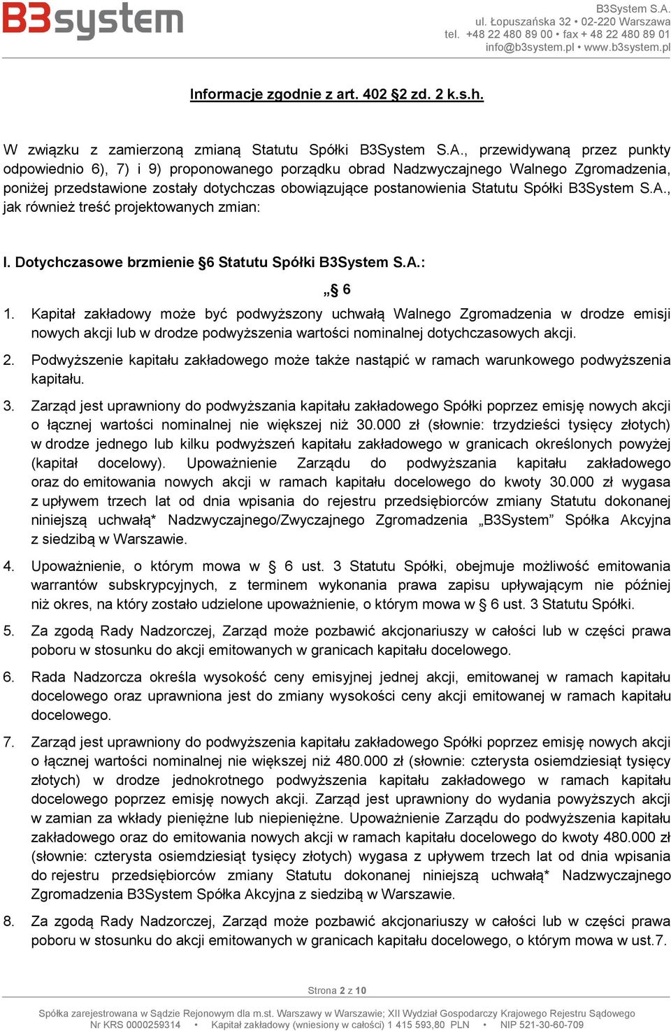 Spółki B3System S.A., jak również treść projektowanych zmian: I. Dotychczasowe brzmienie 6 Statutu Spółki B3System S.A.: 6 1.