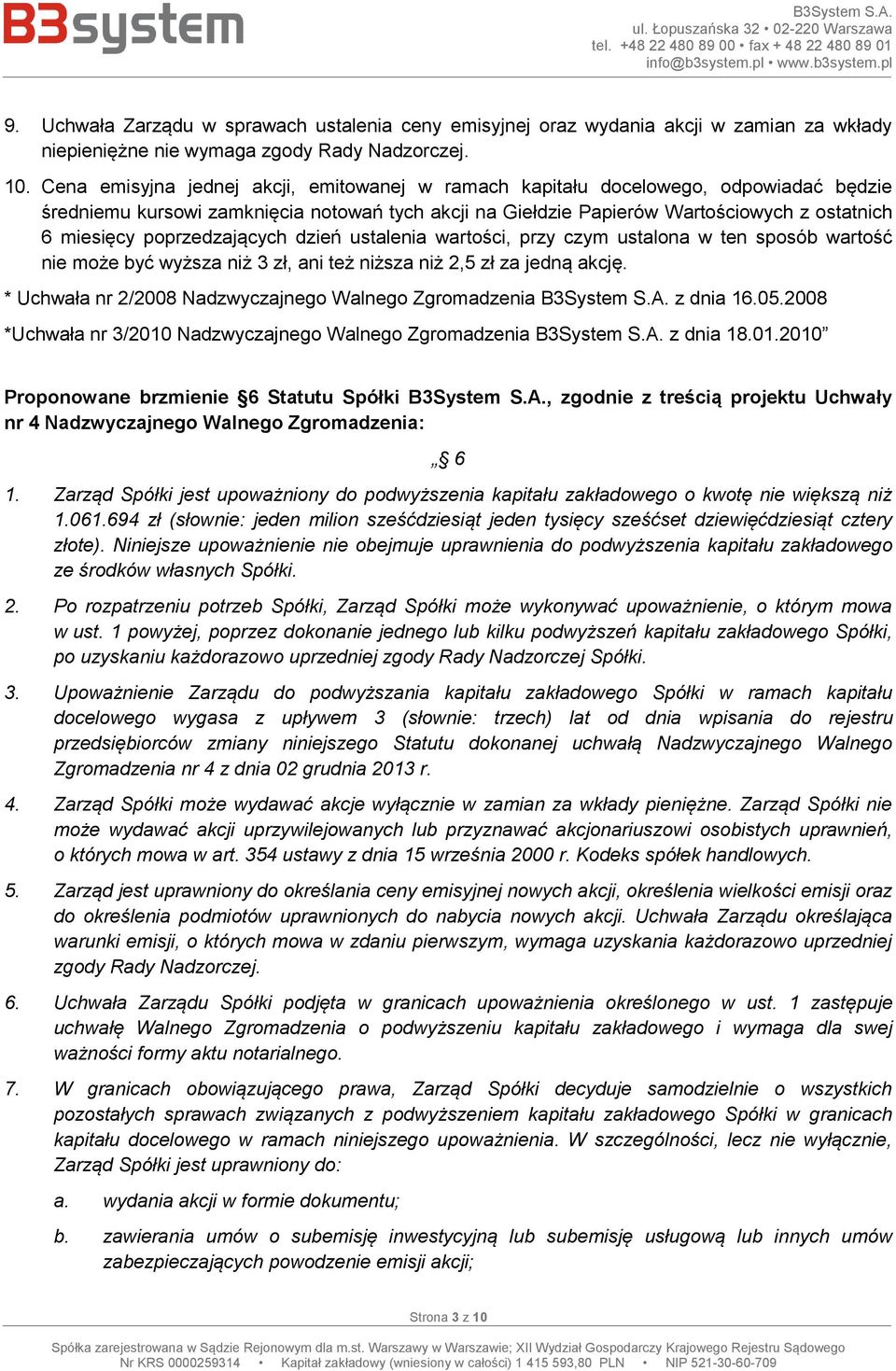 poprzedzających dzień ustalenia wartości, przy czym ustalona w ten sposób wartość nie może być wyższa niż 3 zł, ani też niższa niż 2,5 zł za jedną akcję.