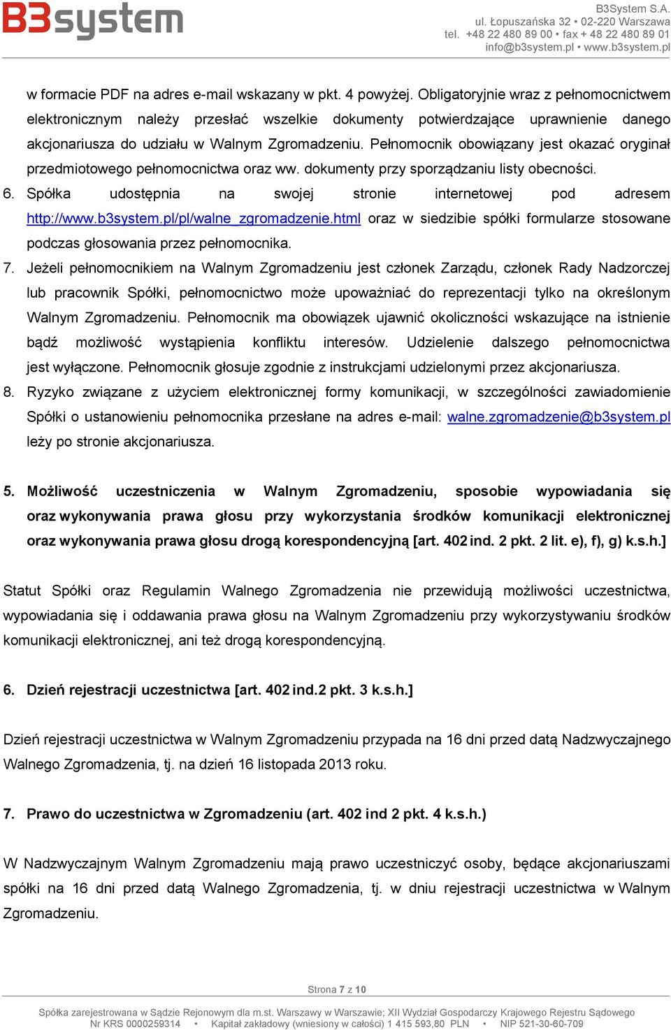 Pełnomocnik obowiązany jest okazać oryginał przedmiotowego pełnomocnictwa oraz ww. dokumenty przy sporządzaniu listy obecności. 6.