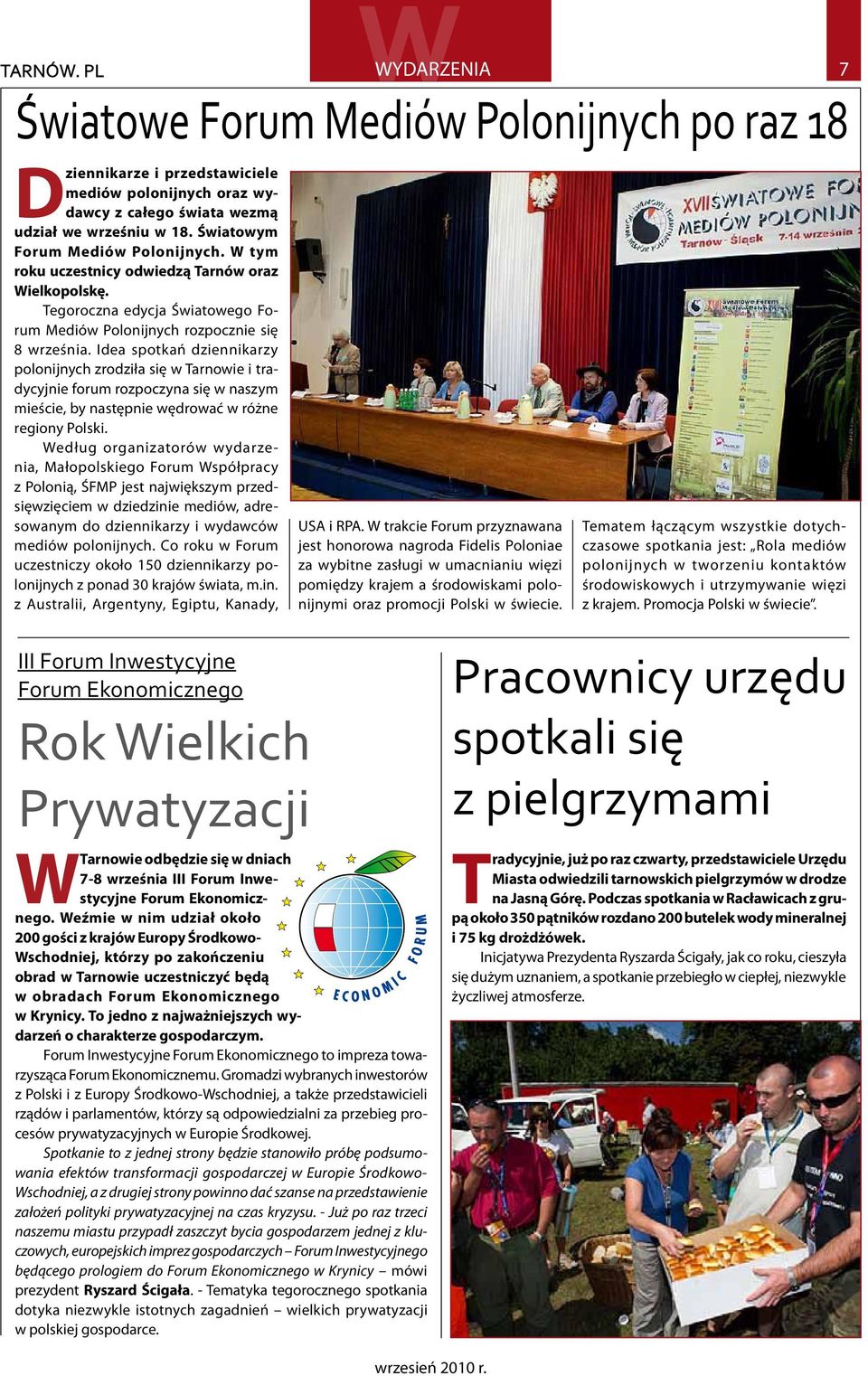 Idea spotkań dziennikarzy polonijnych zrodziła się w Tarnowie i tradycyjnie forum rozpoczyna się w naszym mieście, by następnie wędrować w różne regiony Polski.