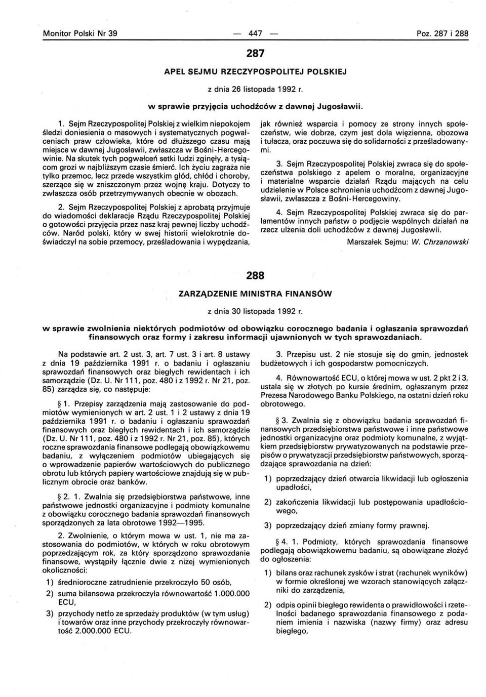 Sejm Rzeczypospol itej Polskiej z wielkim niepokojem śledzi doniesienia o masowych i systematycznych pogwał ceniach praw człowieka, które od dłuższego czasu mają miejsce w dawnej Jugosławii,