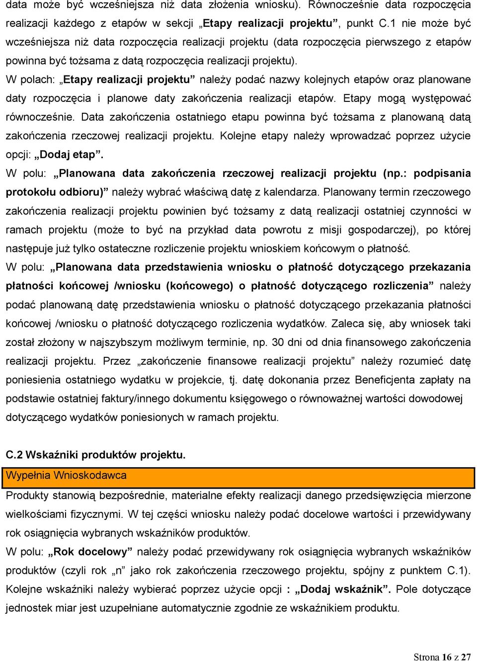 W polach: Etapy realizacji projektu należy podać nazwy kolejnych etapów oraz planowane daty rozpoczęcia i planowe daty zakończenia realizacji etapów. Etapy mogą występować równocześnie.