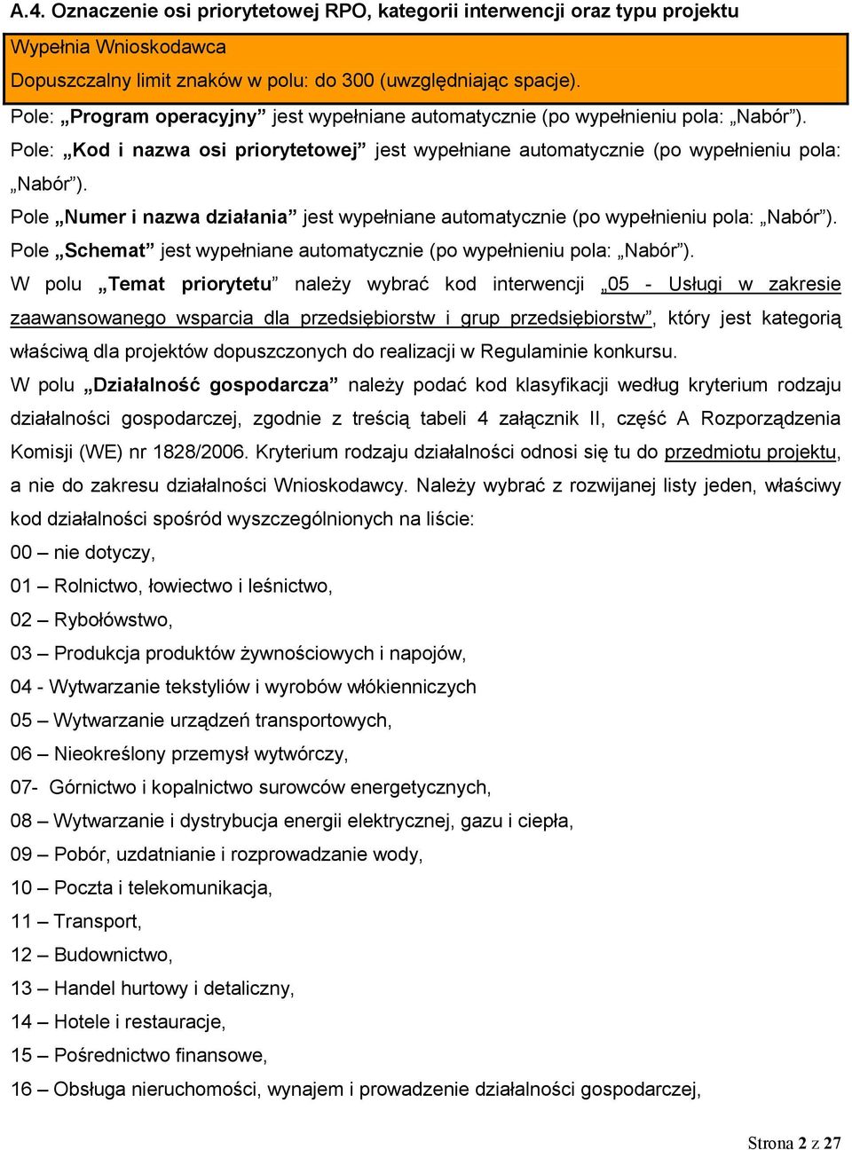 Pole Numer i nazwa działania jest wypełniane automatycznie (po wypełnieniu pola: Nabór ). Pole Schemat jest wypełniane automatycznie (po wypełnieniu pola: Nabór ).