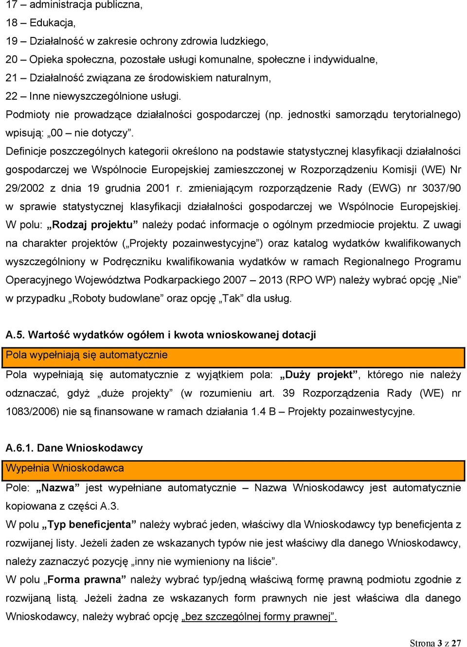 Definicje poszczególnych kategorii określono na podstawie statystycznej klasyfikacji działalności gospodarczej we Wspólnocie Europejskiej zamieszczonej w Rozporządzeniu Komisji (WE) Nr 29/2002 z dnia