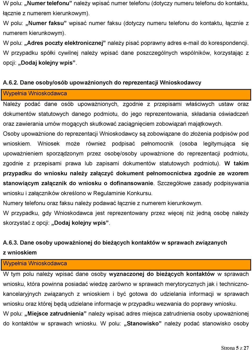 W przypadku spółki cywilnej należy wpisać dane poszczególnych wspólników, korzystając z opcji: Dodaj kolejny wpis. A.6.2.