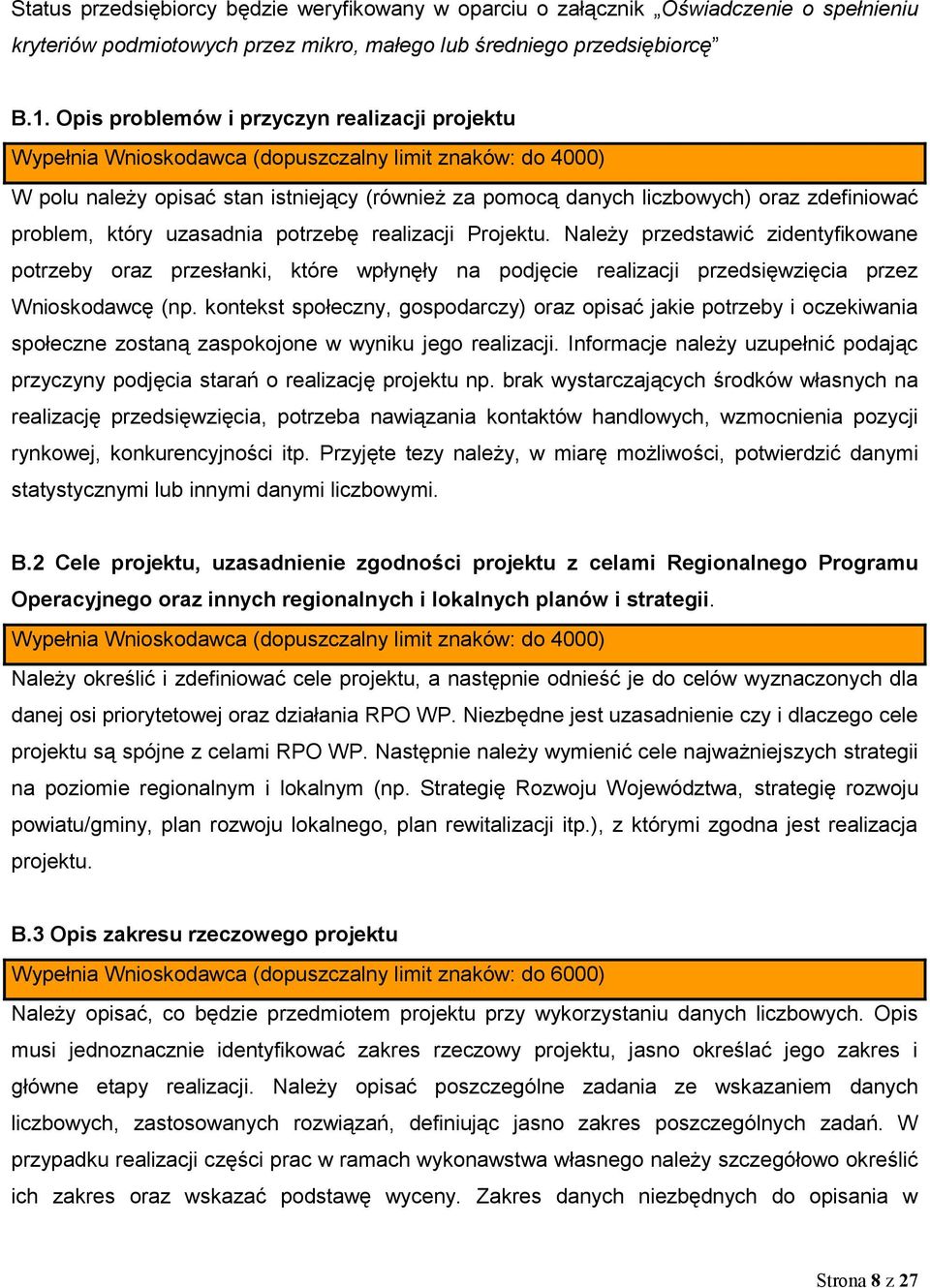 potrzebę realizacji Projektu. Należy przedstawić zidentyfikowane potrzeby oraz przesłanki, które wpłynęły na podjęcie realizacji przedsięwzięcia przez Wnioskodawcę (np.