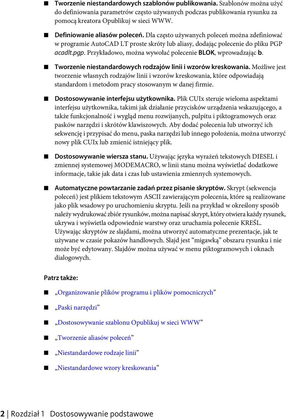 Przykładowo, można wywołać polecenie BLOK, wprowadzając b. Tworzenie niestandardowych rodzajów linii i wzorów kreskowania.